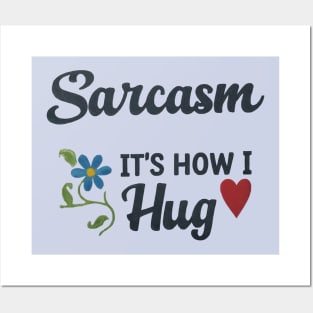 Sarcasm It's How I Hug 2 Posters and Art